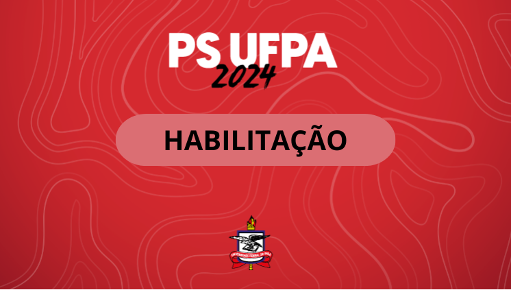 Card vermelho com o título no centro: HABILITAÇÃO. No topo, está o selo do PS UFPA 2024. E no rodapé está o brasão da UFPA.