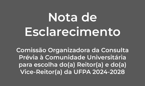 Card com fundo cinza com o texto escrito: Nota de Esclarecimento. Comissão Organizadora da Consulta Prévia à Comunidade Universitária para escolha do(a) Reitor(a) e do(a) Vice-Reitor(a) da UFPA 2024-2028