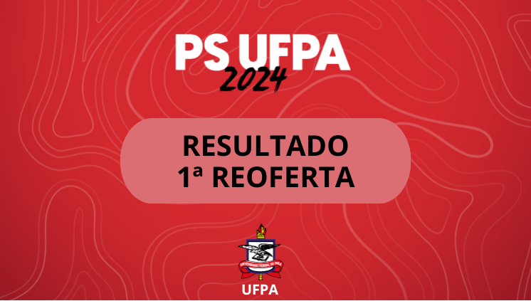 Card vermelho com o título no centro: Resultado Primeira Reoferta. No topo, está o selo do PS UFPA 2024. E no rodapé está o brasão da UFPA.