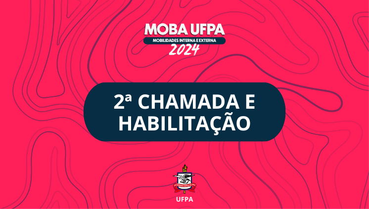 Card com fundo rosa. No topo, está escrito: MOBA – Mobilidade Interna e Externa 2024. No centro, em destaque em uma tarja azul-marinho, está escrito: SEGUNDA CHAMADA E HABILITAÇÃO. No rodapé, está o brasão da UFPA.