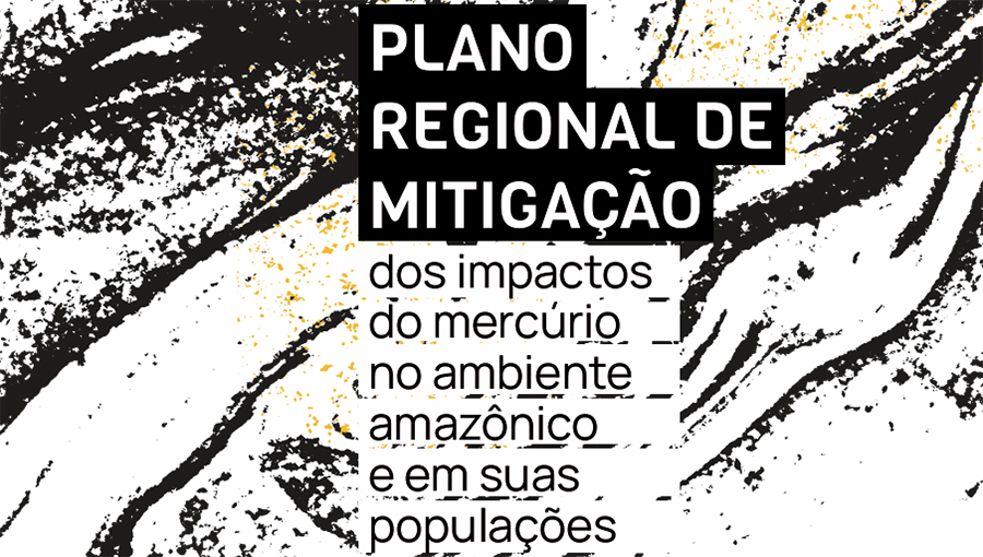 Arte gráfica com desenhos abstratos nas cores preto e branco. No topo, em destaque, o seguinte texto: PLANO REGIONAL DE MITIGAÇÃO DOS IMPACTOS DO MERCÚRIO NO AMBIENTE AMAZÔNICO E EM SUAS POPULAÇÕES.