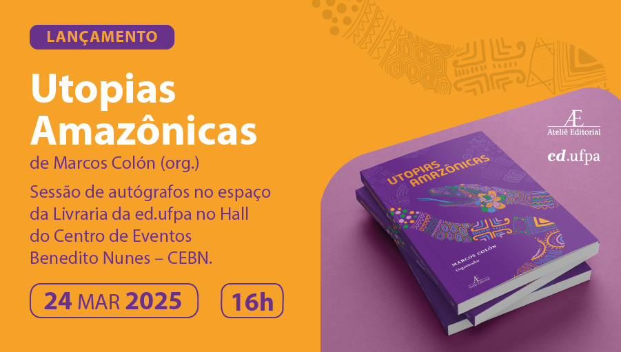 Card gráfico de fundo laranja com texto e imagens nas cores roxa. No topo do card a chamada: Lançamento. Seguida pelo texto: UTOPIAIS AMAZÔNICAS, ORGANIZAÇÃO Marcos Colón. Sessão de autógrafos no espaço da Livraria da ed.ufpa no hall do Centro de Eventos Benedito Nunes. Abaixo a data, 24 de março de 2025, 16h. Na lateral direita, a imagem da capa do livro.