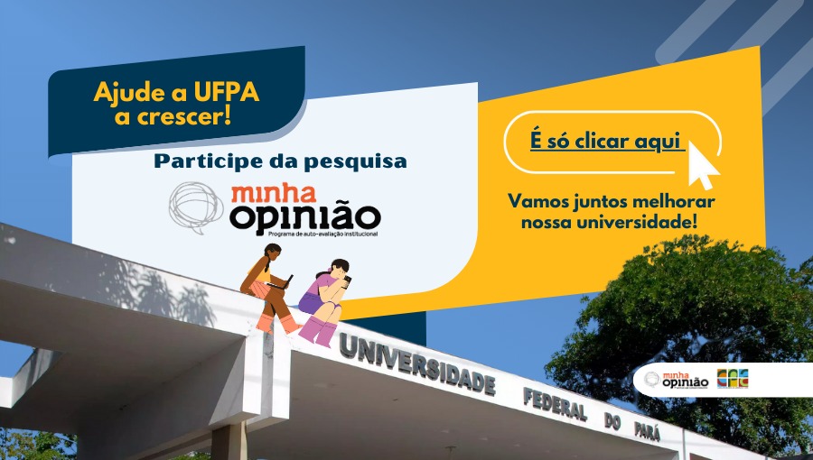 Arte é composta por fotografia da fachada e informações sobre a pesquisa. Sobre um fundo azul, a mensagem: "Ajude a UFPA a crescer". Em fundo cinza: " Participe da pesquisa Minha Opinião". E em fundo amarelo: "Vamos juntos melhorar nossa Universidade".