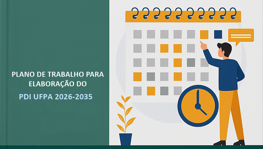 Card gráfico em duas cores: cinza e verde. Na lateral cinza, há o desenho de um boneco na frente de um grande calendário. na lateral verde, há o seguinte texto: PLANO DE TRABALHO PARA A ELABORAÇÃO DO PDI UFPA 2026-2035