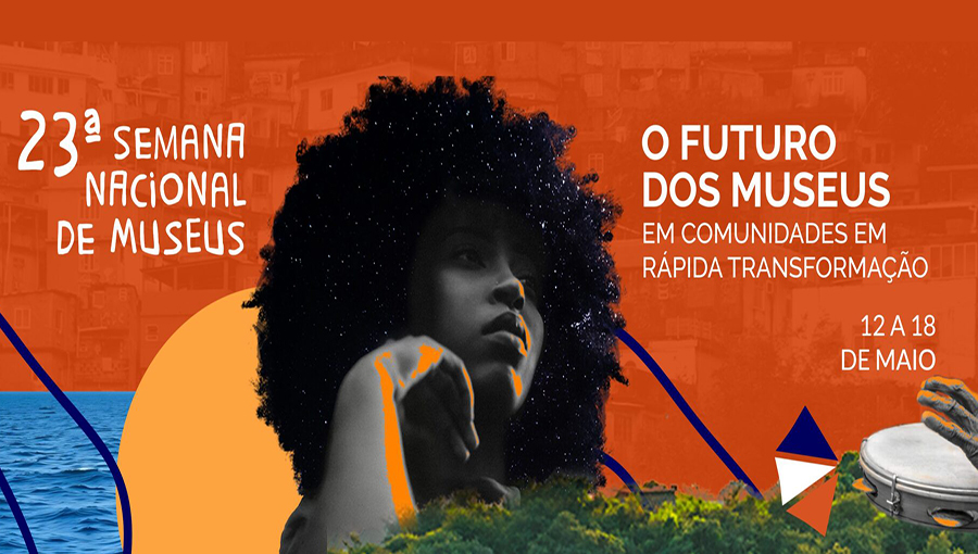 Card de fundo laranja destaca, no centro, a imagem de uma de uma mulher com cabelo black power. Na lateral esquerda da imagem, o texto: 23ª Semana Nacional de Museus. Na lateral direita, a informação: O FUTURO DOS MUSEUS EM COMUNIDADES EM RÁPIDA TRANSFORMAÇÃO - 12 A 18 DE MAIO