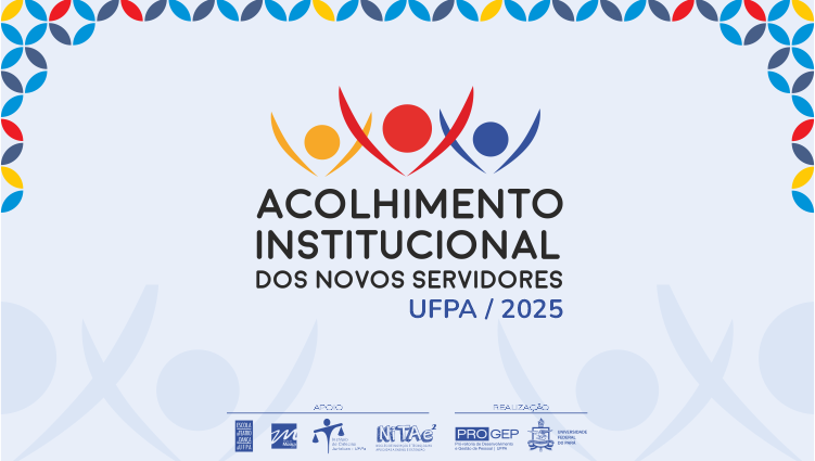 Card gráfico de fundo azul claro. No centro do card, o texto: ACOLHIMENTO INSTITUCIONAL DOS NOVOS SERVIDORES, UFPA/2025. No rodapé da imagem, as logamarcas das seguintes unidades: Escola de Teatro e Dança da UFPA, Escola de Música da UFPA, Instituto de Ciências Jurídicas, Nitae, Progep e o brasão da UFPA.