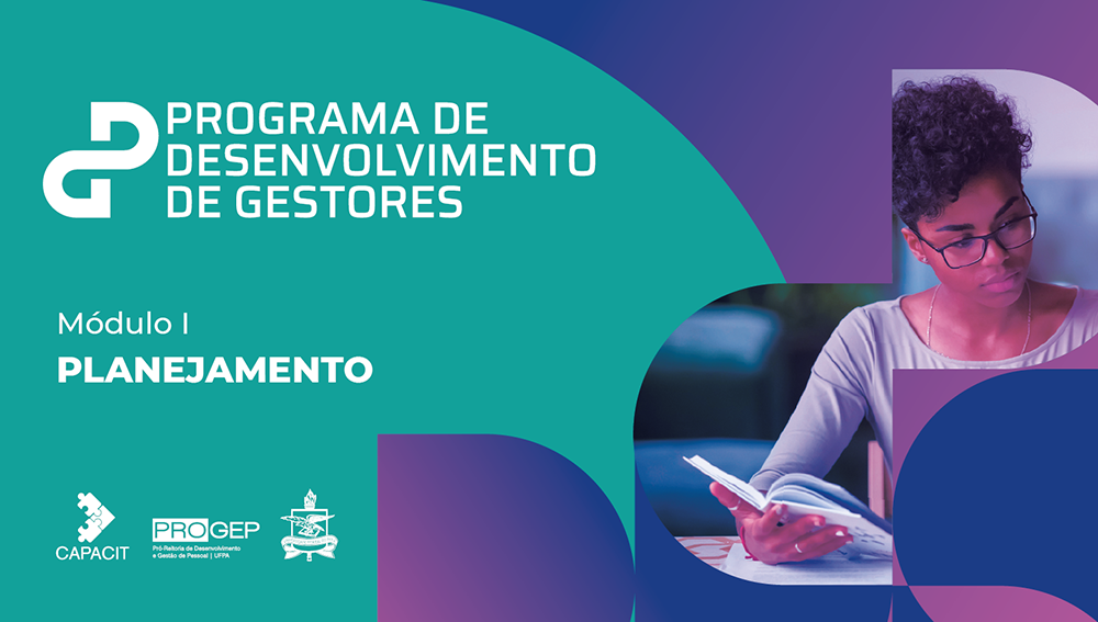 Card de fundo verde com o seguinte chamado: PROGRAMA DE DESENVOLVIMENTO DE GESTORES - MÓDULO I - PLANEJAMENTO. Na lateral do card, a imagem de uma mulher com uma caderno na mão. No rodapé, as logomarcas da Progep e Capacit, e o brasão da UFPA.