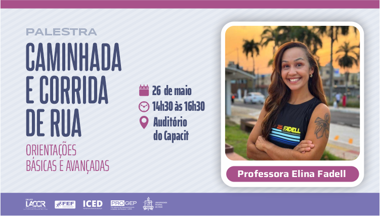 Card gráfico com o seguinte texto: PALESTRA CAMINHA E CORRIDA DE RUA - ORIENTAÇÕES BÁSICAS E AVANÇADAS. Ao lado do texto, a foto de uma mulher com os braços cruzados. Abaixo da foto, a identificação: PROFESSORA ELINA FADELL.