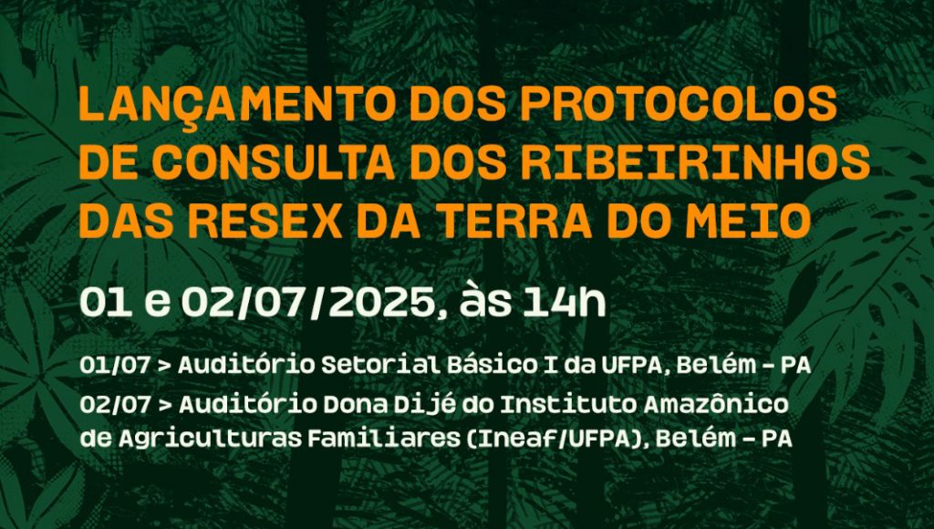 Card gráfico na cor verde destaca a seguinte informação: lançamento dos protocolos de consulta dos ribeirinhos das Resex do Rio Iriri.