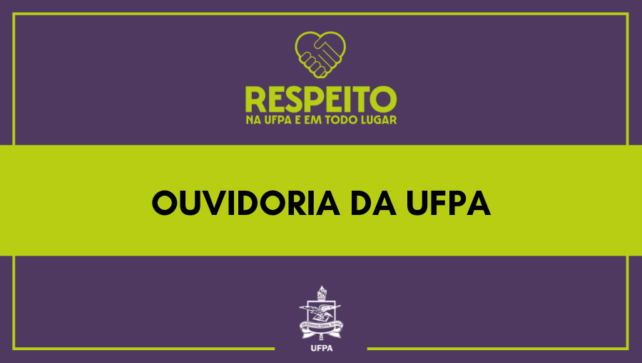 cARDE DE FUNDO ROXO COM UMA FAIXA CENTYRAL NA COR VERDE QUE DESTACA O SEGUINTE TEXTO: OUVIDORIA DA UFPA. No topo do card, a logo da Campanha RESPEITO NA UFPA E EO TODO O LUGAR. No rodapé, o brasão da ufpa.