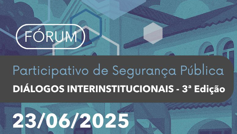 Card gráfico de fundo azul destaca o seguinte texto: f[orum participativo de segurança pública - diálogosinterinstitucionais - 3ª edição.