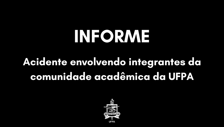 Card preto destaca a informação: INFORME - Acidente envolvendo integrantes da comunidade acadêmica da UFPA. Abaixo, o brasão da UFPA.