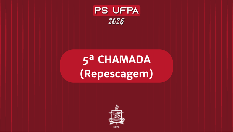 Cartão na cor vermelho. No centro, o título: 5ª Chamada (repescagem). No topo, centralizado, as informações: PS UFPA. Abaixo, o ano 2025. No rodapé, centralizado, o brasão da UFPA.