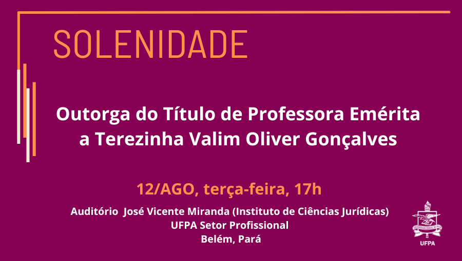 Cartão gráfico vinho destaca o texto: SOLENIDADE - OUTORGA DO TÍTULO DE PROFESSORA EMÉRITA TEREZINHA VALIM OLIVER GONÇALVES - 12 DE AGOSTO, TERÇA-FEIRA, 17H - AUDITORIO JOSE VICENTE MIRANDA - UFPA SETOR PROFISSIONAL.