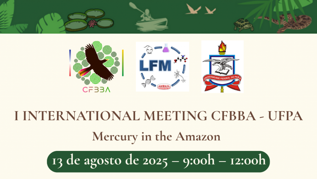 Cartão gráfico destaca as logos da CFBBA, da LFM e o brasão da UFPA. Abaixo, o texto: I NATIONAL MEETING CFBBA-UFPA - MERCURY IN THE AMAZON - 13 de agosto de 2025 - 9H.