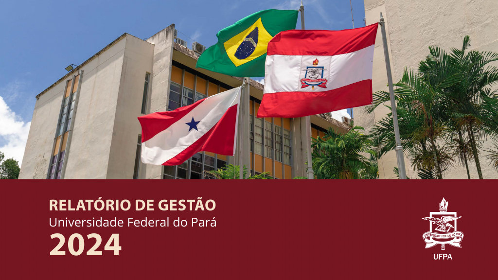 Card gráfico destaca uma foto de três bandeiras hasteadas: a do estado do Pará, a do Brasil e a da Universidade Federal do Pará. Abaixo da foto, uma faixa na cor vinho destaca o texto: RELATÓRIO DE GESTÃO - UNIVERSIDADE FEDERAL DO PARÁ 2024. Ao lado do texto, o brasão da UFPA.