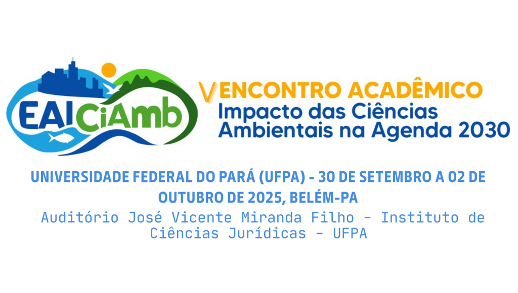 Card gráfico de fundo branco destaca o texto: V ENCONTRO ACADÊMICO - IMPACTO NAS CIÊNCIAS AMBIENTAIS NA AGENDA 2030 - UNIVERSIDADE FEDERAL DO PARÁ - 30 DE SETEMBRO A 2 DE OUTUVRO DE 2025 - AUDITÓRIO JOSÉ VICENTE DE MIRANDO FILHO - INSTITUTO DE CIÊNCIAS JURÍDICAS.