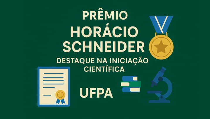 Card gráfico de fundo verde destaca a informação: PRÊMIO HORÁCIO SCHNEIDER - DESTAQUE NA INICIAÇÃO CIENTÍFICA UFPA.