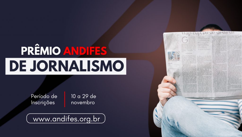 Arte gráfica destaca a imagem de uma pessoa lendo um jornal. Ao lado da imagem, o seguinte texto: PRÊMIO ANDIFES DE JORNALISMO - PERÍODO DE INSCRIÇÕES DE 10 A 29 DE NOVEMBRO.