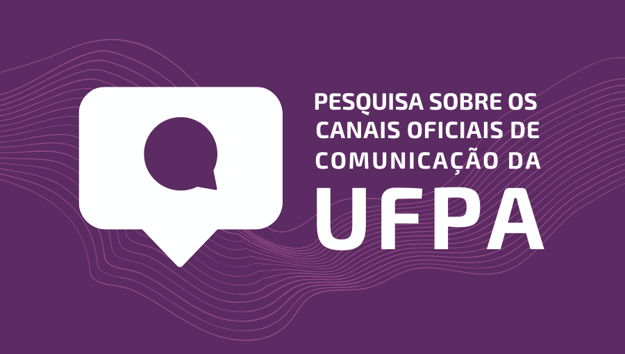 Card gráfico destaca a imagem de uma caixa de texto dentro de outra caixa de texto maior. Ao lado, o texto: PESQUISA SOBRE OS CANAIS OFICIAIS DE COMUNICAÇÃO DA UFPA.