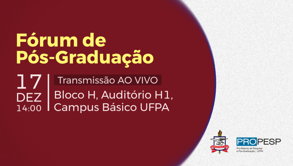 Card gráfico dividido em duas cores, sobre a área vermelha, o seguinte texto: FÓRUM DE GRADUAÇÃO - 17 DE DEZEMBRO - TRANSMISSÃO AO VIVO - BLOCO H, AUDITÓRIO H1 - CAMPUS BÁSICO UFPA. Sobre a área branca, no rodapé direto, o brasão da UFPA e a logo da Propesp.