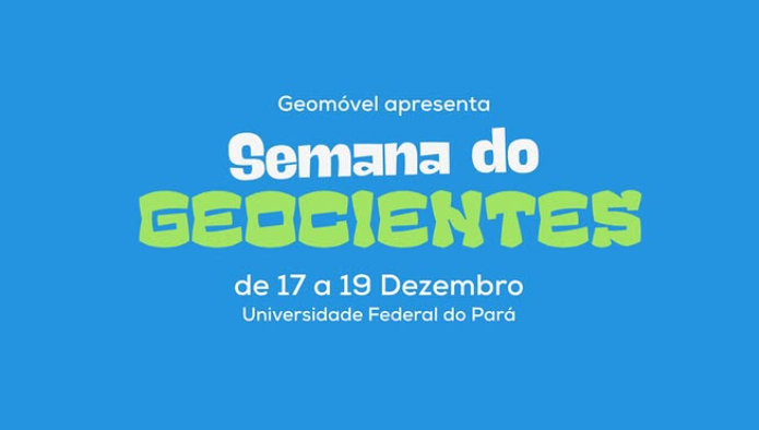 Card gráfico destaca a seguinte informação: SEMANA DO GEOCIENTES - DE 17 A 19 DE DEZEMBRO - UNIVERSIDADE FEDERAL DO PARÁ
