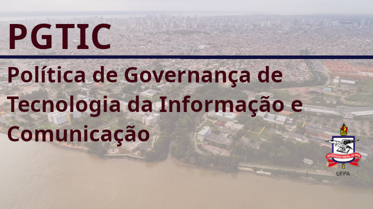 Card gráfico destaca a informação: PGTIC - POLÍTICA DE GOVERNANÇA DE TECNOLOGIA DA INFORMAÇÃO E COMUNICAÇÃO. No rodapé do card, o brasão da UFPA.