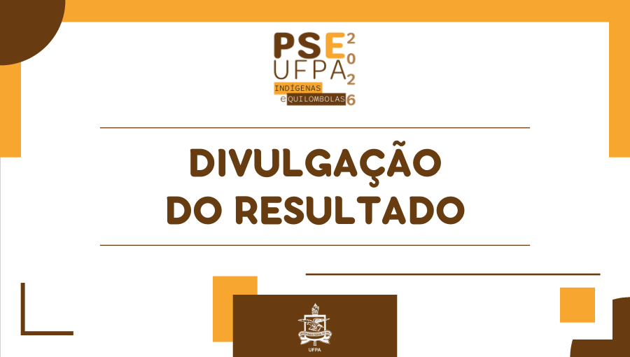 Cartão gráfico de fundo branco com detalhes gráficos nas cores marrom e amarelo. No centro, em destaque, o texto: DIVULGAÇÃO DO RESULTADO. No topo do card, a logo PSE UFPA - INDÍGENAS E QUILOMBOLAS 2026. Abaixo, no rodapé, o brasão da UFPA.