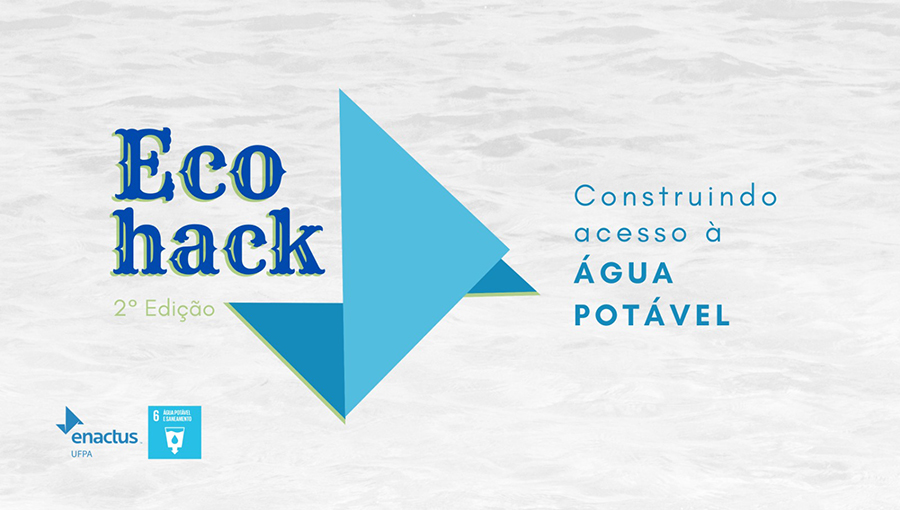 Card gráfico apresenta a logo do Time Enactus, seguido da palavra "Ecohack - 2ª edição". Ao lado, a seguinte chamada: CONSTRUINDO ACESSO À ÁGUA POTÁVEL.