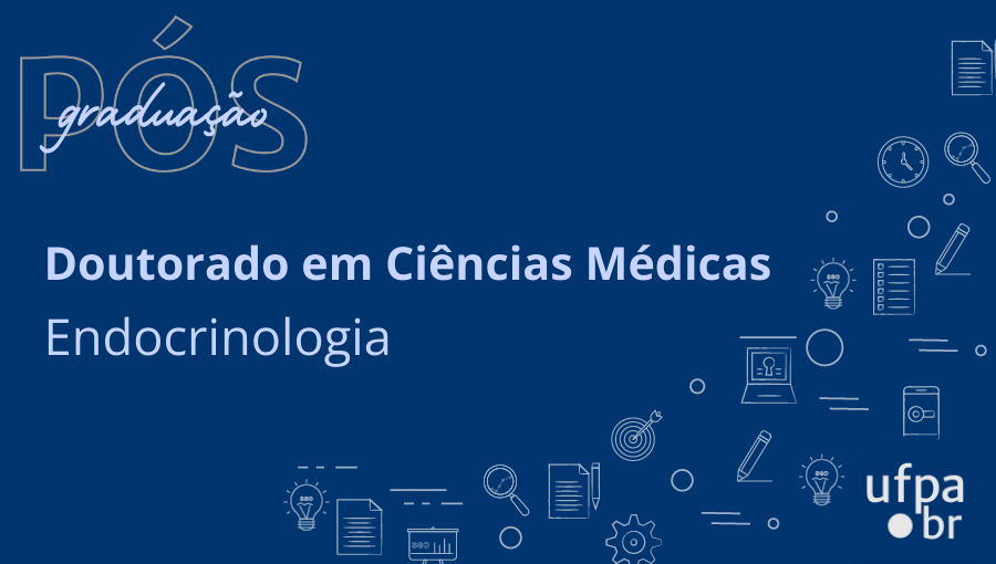 Card de fundo azul. No topo esquerdo da imagem, a palavra Pós-graduação escrita na cor branca. No centro da imagem, em destaque, as palavras "Doutorado em Ciências Médicas - Endocrinologia". No rodapé do canto direito, a logo marca "ufpa.br".