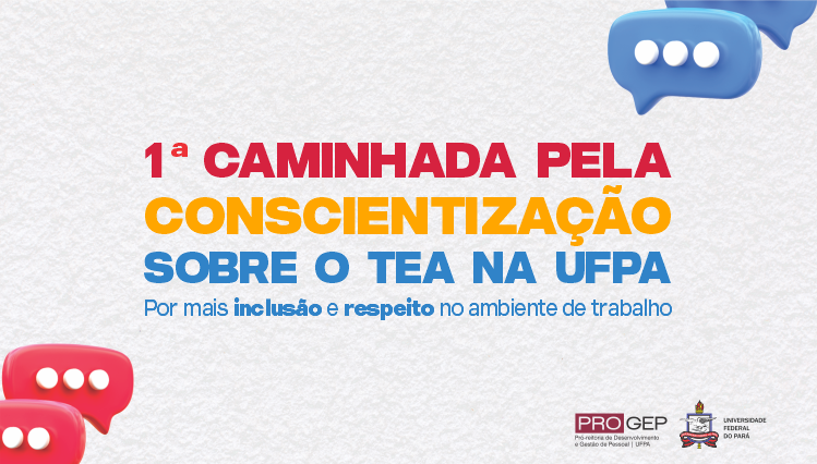 Card gráfico destaca a seguinte informação: 1ª Caminhada pela Conscientização sobre o Transtorno do Espectro Autista (TEA) na UFPA - Por mais inclusão e respeito no ambiente de trabalho. Abaixo do texto, a logomarca da Progep e o brasão da UFPA.