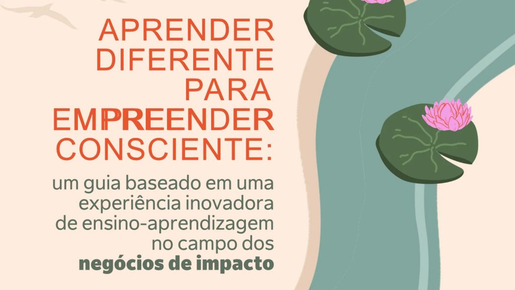 Card gráfico de fundo rosa destaca, na sua lateral, a imagem de um Rio com vitórias-régias na sua borda. Ao lado da imagem, o seguinte texto: Aprender diferente para empreender consciente - um guia baseado na experiência inovadora de ensino-aprendizagem no campo dos negócios de impacto.