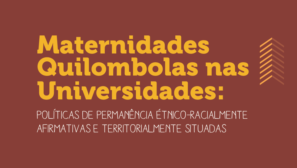 Card gráfico informa: Maternidades Quilombolas nas universidades - Políticas de Permanência Étnico-racialmente Afirmativas e Territorialmente Situadas.