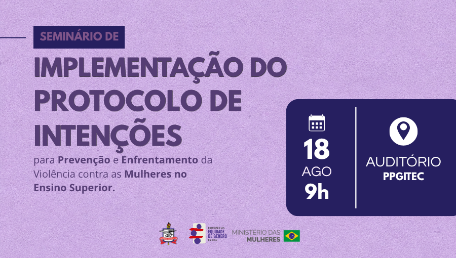Card gráfico de fundo lilás destaca a informação: Seminário de Implementação do Protocolo de Intenções para enfrentamento da violência contra as mulheres no ensino superior. Data 18 de agosto, local, no auditório do PPGITEC.