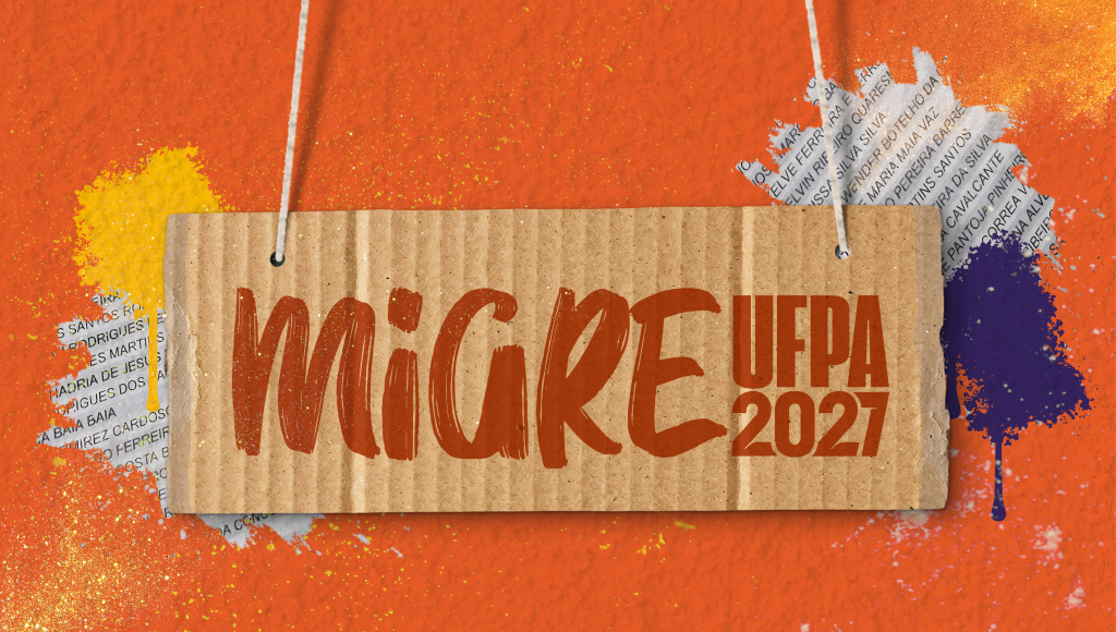 Card gráfico apresenta fundo laranja. Ao centro, em destaque, uma placa feita de papelão anuncia: MIGRE UFPA 2027. Ao fundo dessa placa, texturas de tinta na cor AZUL E AMARELO e recortes de papeis com nomes escritos.