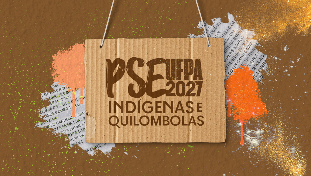 Card gráfico apresenta fundo marrom. Ao centro, em destaque, uma placa feita de papelão anuncia: PSE UFPA 2027 - Indígenas e Quilombolas. Ao fundo dessa placa, texturas de tinta na cor laranja e recortes de papeis com nomes escritos.