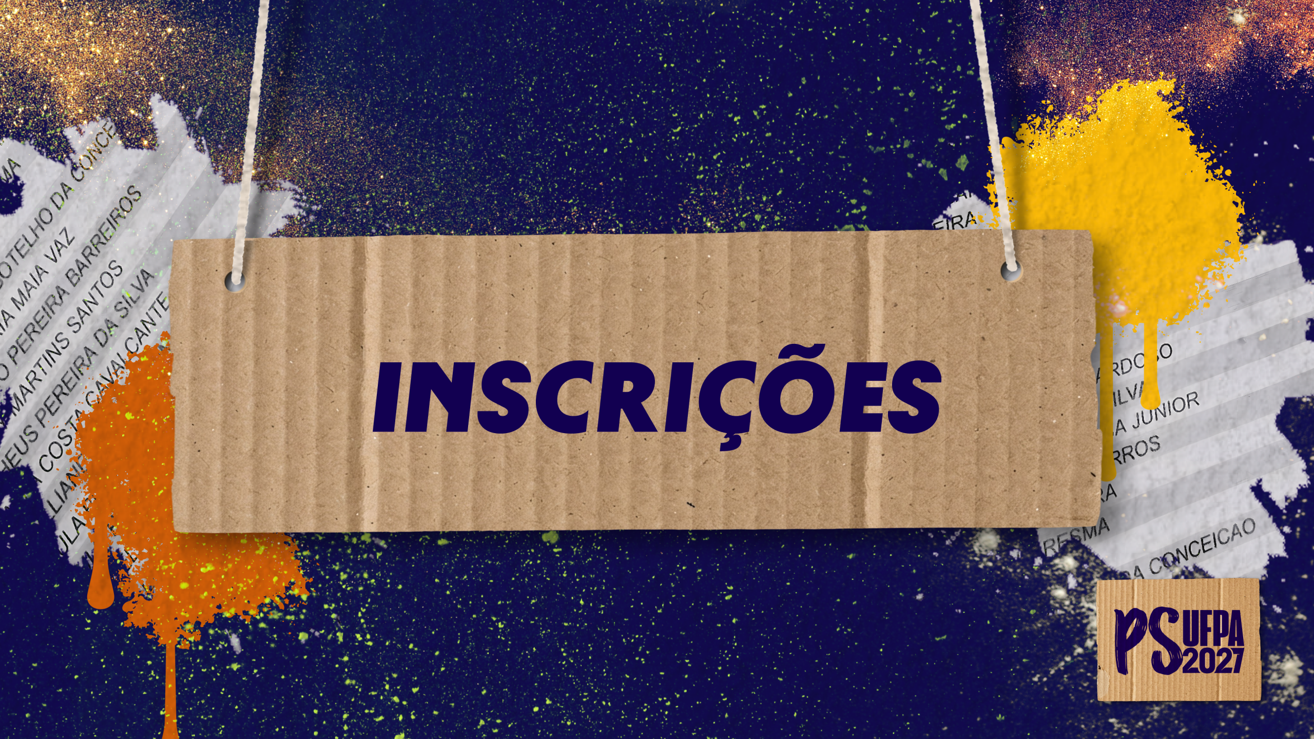 Card gráfico apresenta fundo azul marinho. Ao centro, em destaque, uma placa feita de papelão anuncia: INSCRIÇÕES. No rodapé direito, uma placa menor também informa: PS UFPA 2027. Ao fundo dessa placa, texturas de tinta na cor laranja E AMARELO e recortes de papeis com nomes escritos.